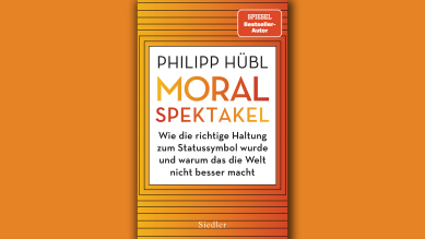 Philipp Hübl: Moralspektakel; © Siedler Verlag