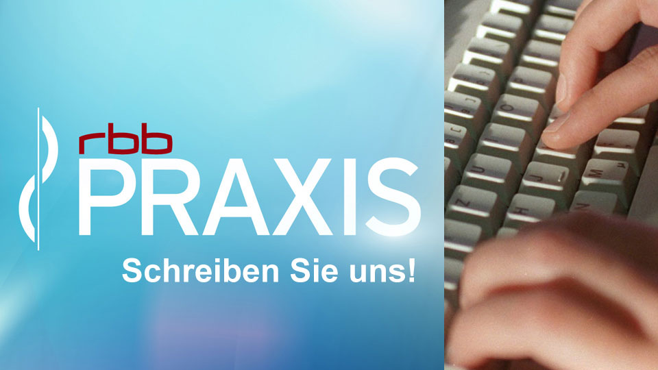 Bildmontage mit Händen auf Tastatur und Schriftzug: "rbb PRAXIS schreiben Sie uns!" (Quelle: dpa/rbb)