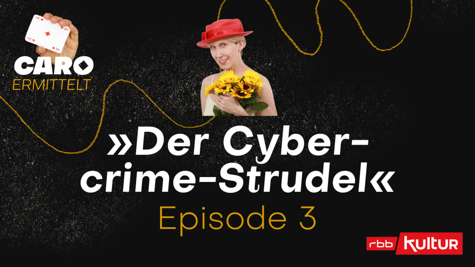 Podcast | Caro ermittelt: Der Cybercrime-Strudel E 3 © rbbKultur