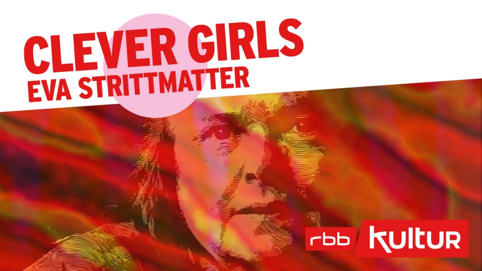 Clever Girls | Podcast | Eva Strittmatter © rbbKultur