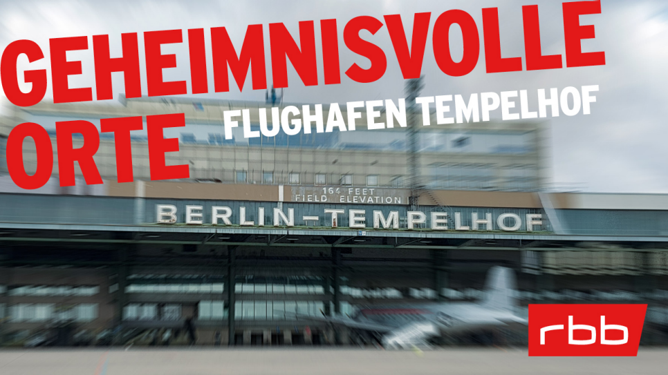 Geheimnisvolle Orte | Flughafen Tempelhof © rbb