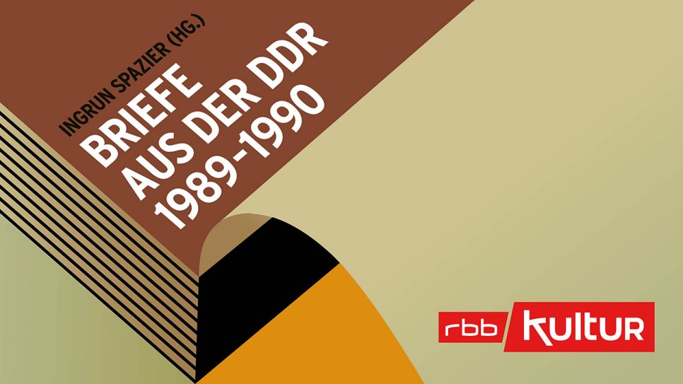 Ingrun Spazier (HG.): Briefe aus der DDR 1989-1990 © rbbKultur
