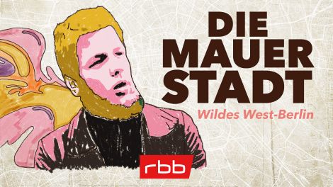 Podcast | Die Mauerstadt – Wildes West-Berlin © rbbKultur