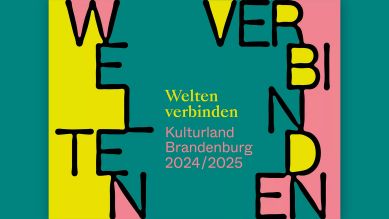 "Welten verbinden" – Kulturland Brandenburg 2024/2025 © Kulturland Brandenburg 