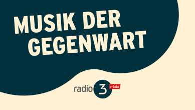 Musik der Gegenwart © radio3