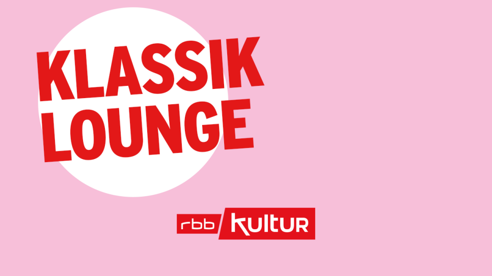 Klassik Lounge; © rbbKultur