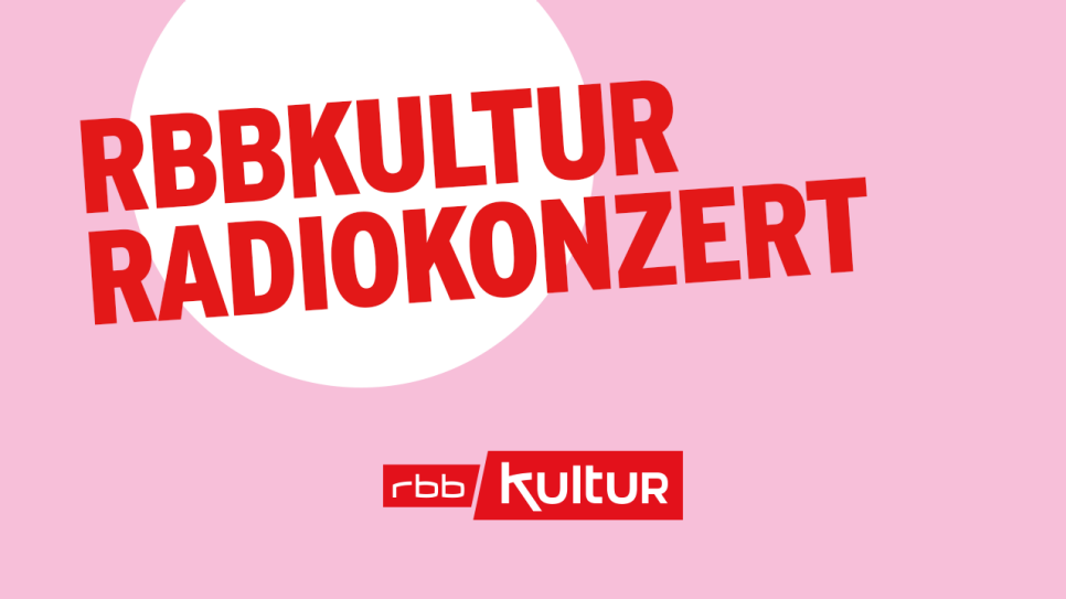 rbbKultur Radiokonzert; © rbbKultur