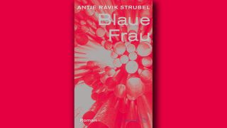Antje Rávik Strubel: Blaue Frau; Montage: rbbKultur
