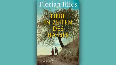 Florian Illies: Liebe in Zeiten des Hasses © S. Fischer