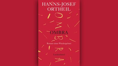 Hanns-Josef Ortheil: Ombra - Roman einer Wiedergeburt © Luchterhand