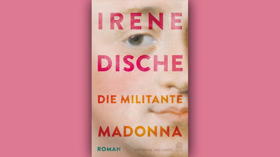 Irene Dische: Die militante Madonna © Hoffmann und Campe