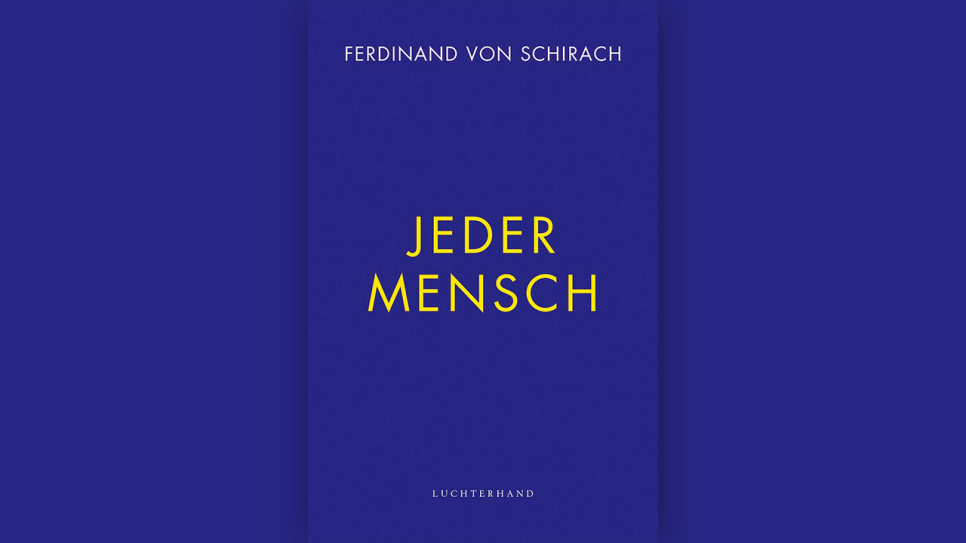 Ferdinand von Schirach: Jeder Mensch © Luchterhand