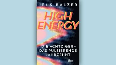 Jens Balzer: High Energy © Rowohlt