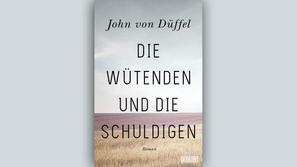 John von Düffel: Die Wütenden und die Schuldigen © DuMont