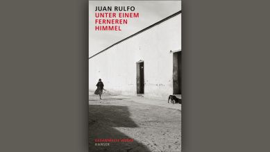 Juan Rulfo: Unter einem ferneren Himmel © Hanser