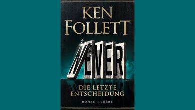 Ken Follett: Never - Die letzte Entscheidung © Bastei Lübbe