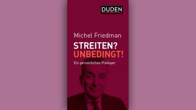 Michel Friedman: Streiten? Unbedingt! © Duden