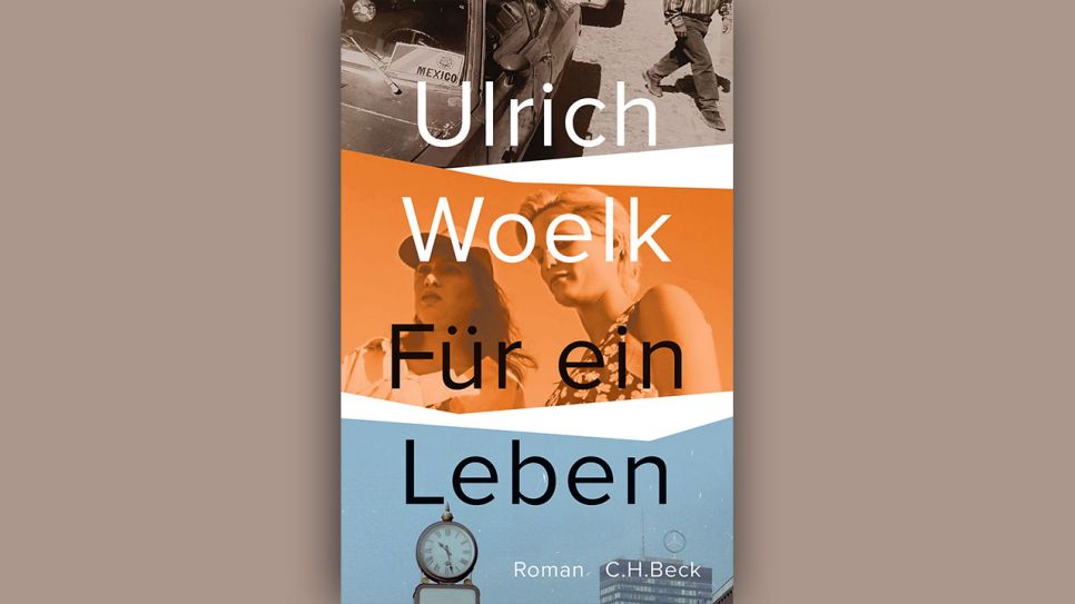 Ulrich Woelk: Für ein Leben © C.H. Beck