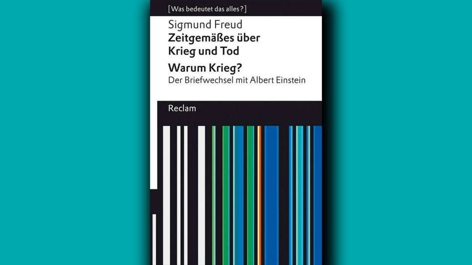 Sigmund Freud: Zeitgemäßes über Krieg und Tod © Reclam