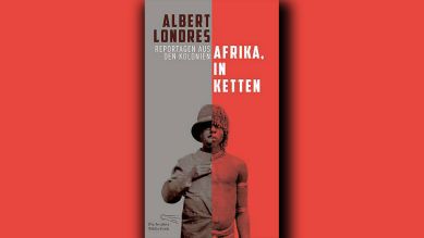 Albert Londres: Afrika in Ketten © Die Andere Bibliothek