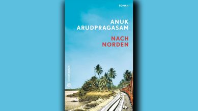 Anuk Arudpragasam: Nach Norden © Hanser Berlin