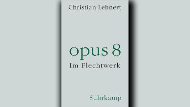 Christian Lehnert: Opus 8 © Suhrkamp