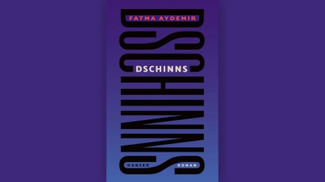 Fatma Aydemir: "Dschinns", Hanser Verlag, 2022, 368 Seiten, 24,00 Euro, ISBN 978-3-446-26914-9