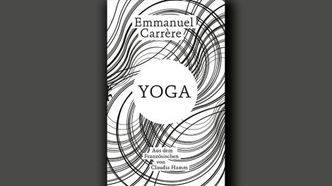 Emmanuel Carrère: "Yoga", Matthes & Seitz, 2022, 341 Seiten, 25,00 Euro, ISBN 978-3-7518-0058-7