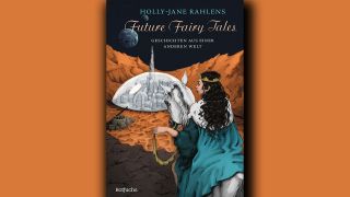 Holly-Jane Rahlens: Future Fairy Tales © Rowohlt Taschenbuch