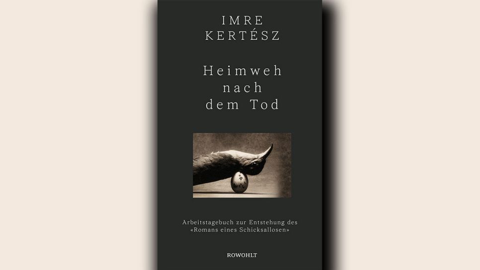 Imre Kertész: Heimweh nach dem Tod © Rowohlt