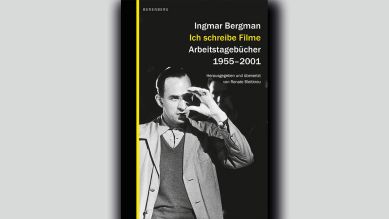 Ingmar Bergman: Ich schreibe Filme. Arbeitstagebücher 1955 - 2001 © Berenberg