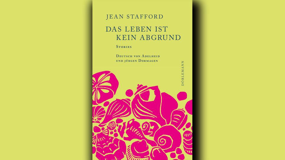 Jean Stafford: Das Leben ist kein Abgrund © Dörlemann