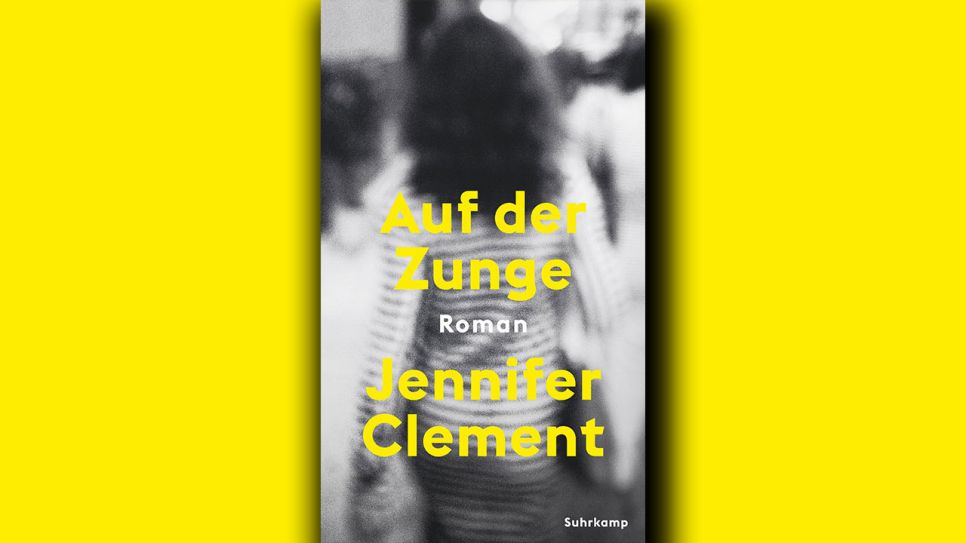 Jennifer Clement: Auf der Zunge © Suhrkamp