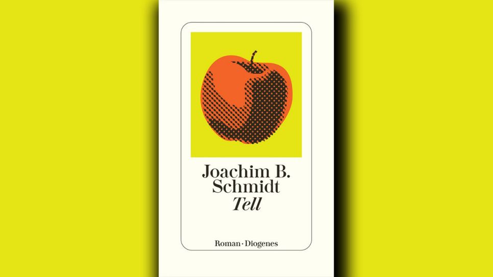 Joachim B. Schmidt: Tell © Diogenes