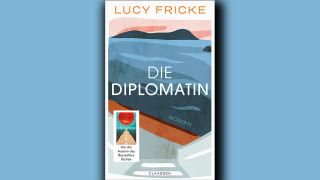 Lucy Fricke: Die Diplomatin © Claassen