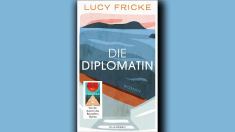 Lucy Fricke: "Die Diplomatin", Claassen, 2022, 256 Seiten, 22,00 Euro, ISBN 978-3-546-10005-2