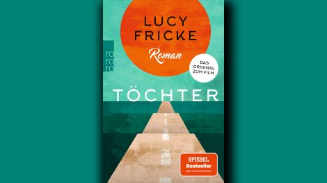 Lucy Fricke: "Töchter", Rowohlt Taschenbuch, 2019, 240 Seiten, 12,00 Euro, ISBN 978-3-499-29015-2