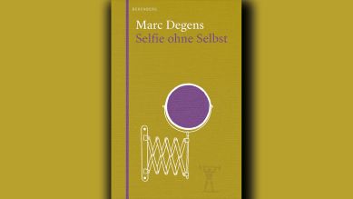 Marc Degens: Selfie ohne Selbst © Berenberg Verlag