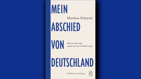 Matthias Politycki: "Mein Abschied von Deutschland. Wovon ich rede, wenn ich von Freiheit rede", Hoffmann und Campe, 2022, 144 Seiten, 16,00 Euro, ISBN 978-3-455-01439-6