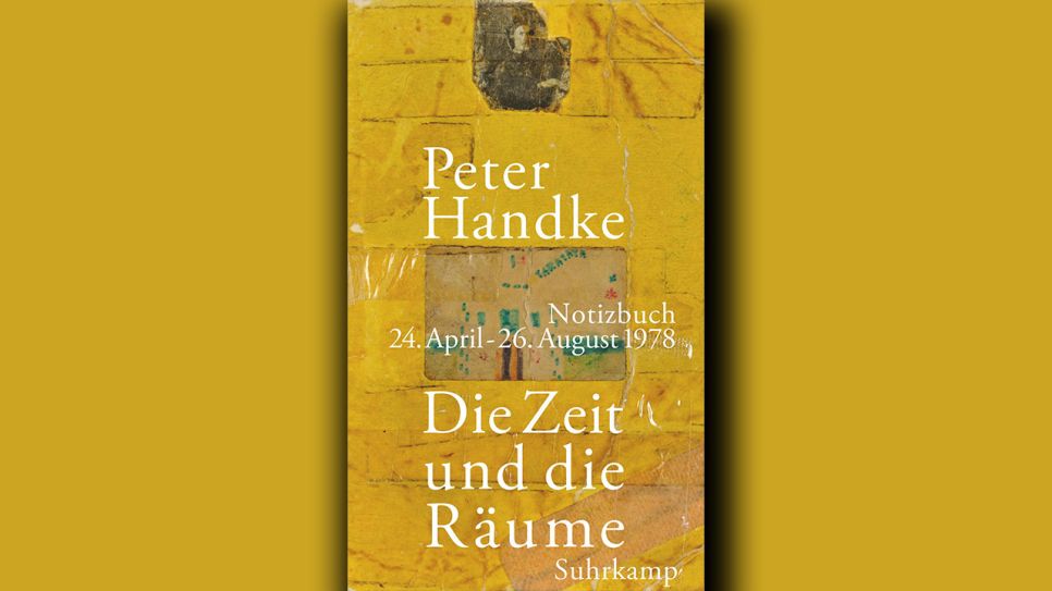 Peter Handke: Die Zeit und die Räume © Suhrkamp