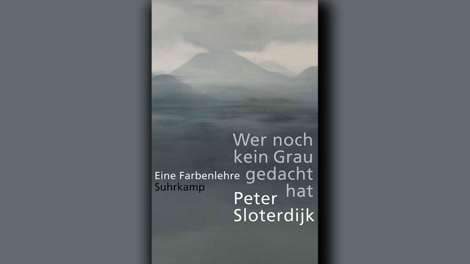 Peter Sloterdijk: Wer noch kein Grau gedacht hat © Suhrkamp