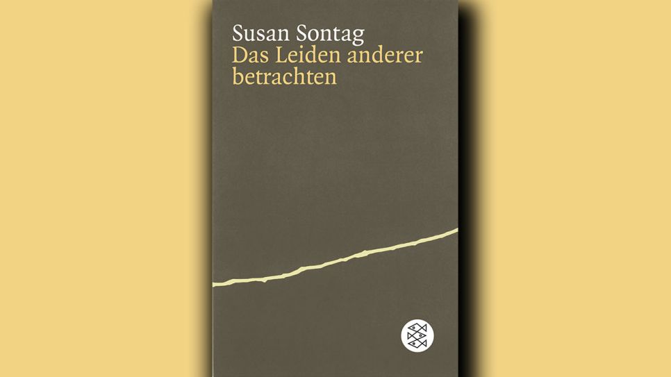 Susan Sontag: Das Leiden anderer betrachten © S. Fischer