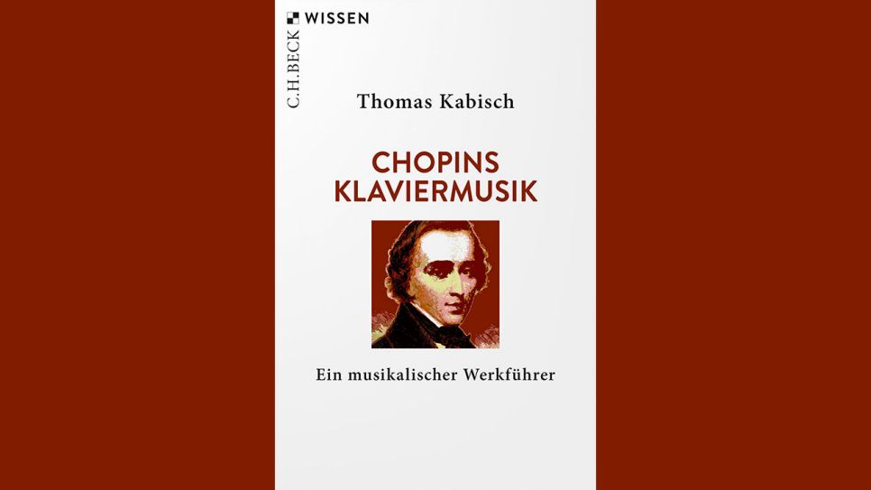 Thomas Kabisch: Chopins Klaviermusik © C.H. Beck