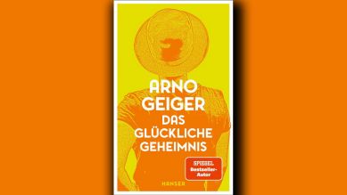 Arno Geiger: Das glückliche Geheimnis © Hanser Verlag