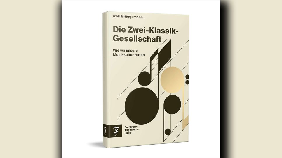 Axel Brüggemann: Die Zwei-Klassik-Gesellschaft © Frankfurter Allgemeine Buch