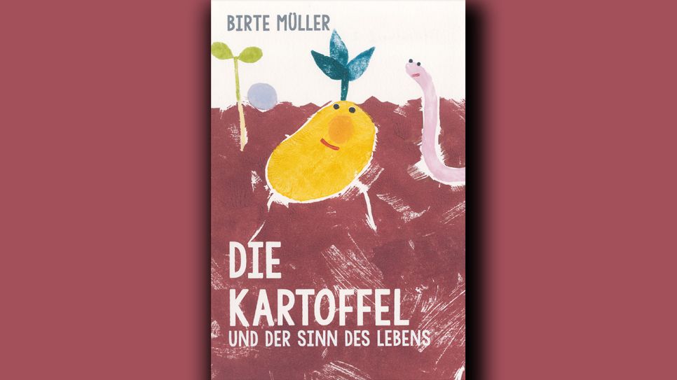 Birte Müller: Die Kartoffel und der Sinn des Lebens © Verlag Freies Geistesleben