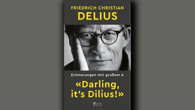 Friedrich Christian Delius: Darling, it’s Dilius! © Rowohlt Berlin