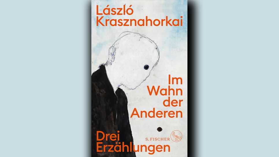 László Krasznahorkai: Im Wahn der Anderen © S. Fischer