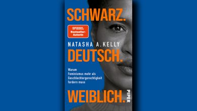 Natasha A. Kelly: Schwarz. Deutsch. Weiblich © Piper