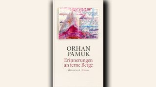Orhan Pamuk: Erinnerung an ferne Berge © Hanser Verlag